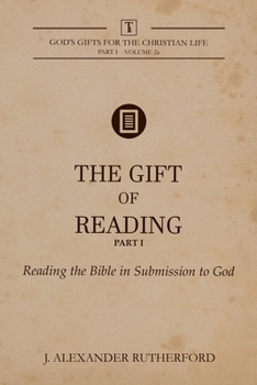 Paperback The Gift of Reading - Part 1: Reading the Bible in Submission to God Book