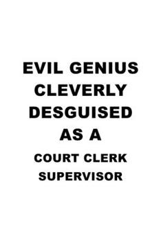 Evil Genius Cleverly Desguised As A Court Clerk Supervisor: Best Court Clerk Supervisor Notebook, Court Assistant Supervisor Journal Gift, Diary, ... | 6 x 9 Compact Size, 109 Blank Lined Pages