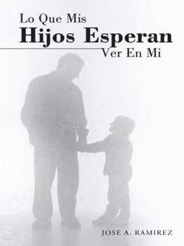 Hardcover Lo Que MIS Hijos Esperan Ver En Mi: El Concepto Que Los Hijos Tienen de Sus Padres [Spanish] Book