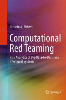 Paperback Computational Red Teaming: Risk Analytics of Big-Data-To-Decisions Intelligent Systems Book