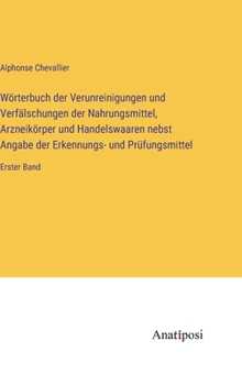 Hardcover Wörterbuch der Verunreinigungen und Verfälschungen der Nahrungsmittel, Arzneikörper und Handelswaaren nebst Angabe der Erkennungs- und Prüfungsmittel: [German] Book