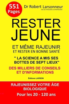 Paperback Rester jeune et même rajeunir et rester en bonne santé: Rajeunissez votre âge biologique. Pour les 20 -120 ans [French] Book