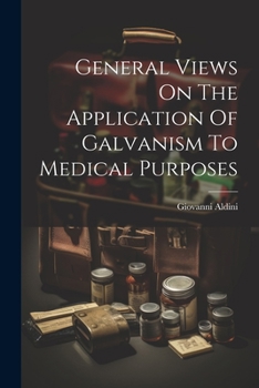 Paperback General Views On The Application Of Galvanism To Medical Purposes Book