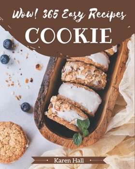 Paperback Wow! 365 Easy Cookie Recipes: From The Easy Cookie Cookbook To The Table Book