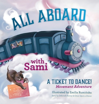 All Aboard with Sami: A Ticket to Dance! Movement Adventure (A Ticket to Dance! Magic Train Movement Adventures)