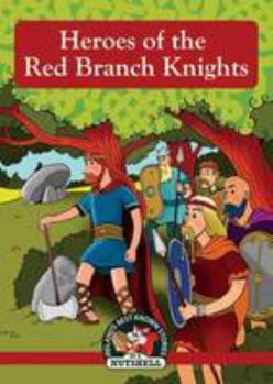 Paperback Heroes of the Red Branch Knights (Irish Myths & Legends In A Nutshell) Book