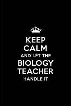 Paperback Keep Calm and Let the Biology Teacher Handle It: Blank Lined 6x9 Biology Teacher Quote Journal/Notebooks as Gift for Birthday, Holidays, Anniversary, Book