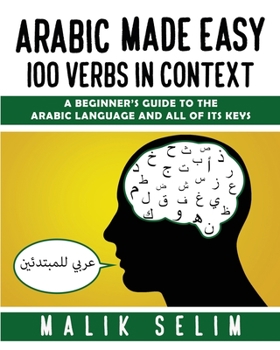 Paperback Arabic made easy: 100 Verbs in context: A beginner's guide to the Arabic Language and all of its keys Book