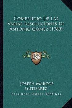 Paperback Compendio De Las Varias Resoluciones De Antonio Gomez (1789) [Spanish] Book