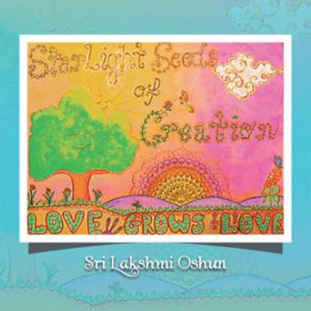 Paperback Starlight Seeds of Creation: Love Grows Love Book