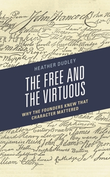 Paperback Free and the Virtuous: Why the Founders Knew that Character Mattered Book