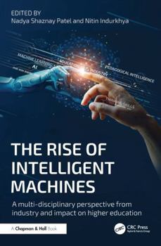 Hardcover The Rise of Intelligent Machines: A Multi-Disciplinary Perspective from Industry and Impact on Higher Education Book