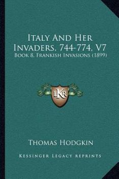 Paperback Italy And Her Invaders, 744-774, V7: Book 8, Frankish Invasions (1899) Book