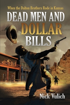 Paperback Dead Men and Dollar Bills: When the Dalton Brothers Rode in Kansas Book