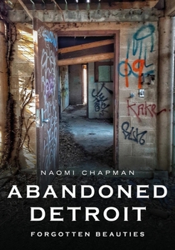 Paperback Abandoned Detroit: Resurrecting the Past Book