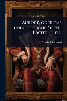 Paperback Aurore, oder das unglÃ1/4ckliche Opfer. Erster Theil. [German] Book
