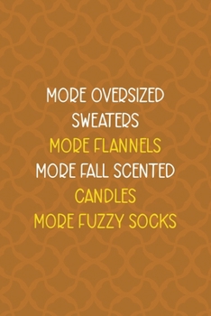 More Oversized Sweaters More Flannels More Fall Scented Candles More Fuzzy Socks: Notebook Journal Composition Blank Lined Diary Notepad 120 Pages Paperback Orange Texture Fuzzy