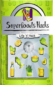 Paperback Superfoods Hacks: 15 Simple Practical Hacks to Get Healthy and Stay Healthy with Superfoods Book