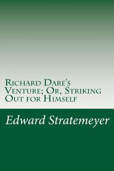 Richard Dare's Venture; Or, Striking Out for Himself - Book #4 of the Stratemeyer Popular