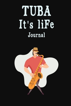 Tuba It's Life Journal: Tuba Music Journal: Tuba Player Gift Idea For Men & Women Musicians | Tuba Player Music Note Book | beautiful diary ... | 120 Page, 6x9, Soft Cover, Matte Finish