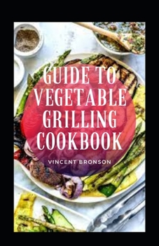 Paperback Guide to Vegetable Grilling Cookbook Book