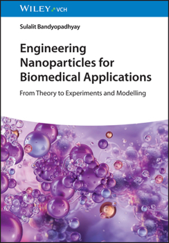 Hardcover Engineering Nanoparticles for Biomedical Applications: From Theory to Experiments and Modeling Book