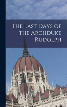 Hardcover The Last Days of the Archduke Rudolph Book