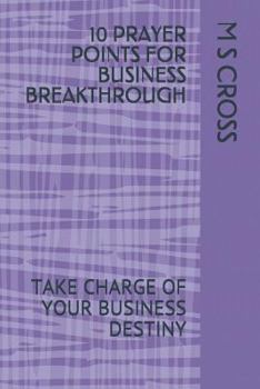 Paperback 10 Prayer Points for Business Breakthrough: Take Charge of Your Business Destiny Book