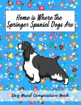 Paperback Home Is Where The Springer Spaniel Dogs Are: Dog Breed Composition Book