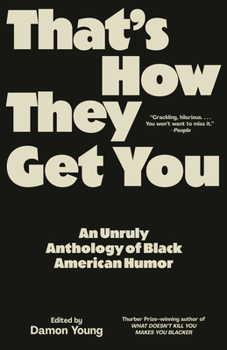 Paperback That's How They Get You: An Unruly Anthology of Black American Humor Book