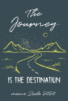 Meine Ziele 2020 The Jouney Is The Destination: Ganzheitlicher Terminkalender 2020 Reise / Lebensplaner 2020 A5 Mit To Do List / 6X9 Zoll 384 Seiten / ... Studium Schule Und Familie (German Edition)