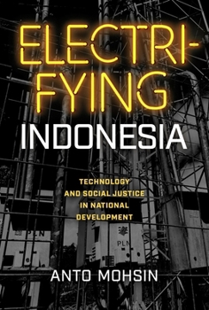 Paperback Electrifying Indonesia: Technology and Social Justice in National Development Book
