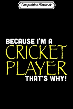 Paperback Composition Notebook: Because I'm A Cricket Player That's Why Funny Sport Journal/Notebook Blank Lined Ruled 6x9 100 Pages Book
