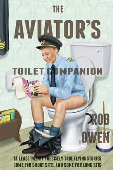 Paperback The Aviator's Toilet Companion: At least twenty precisely true flying stories, some for short sits, and some for long sits. Book