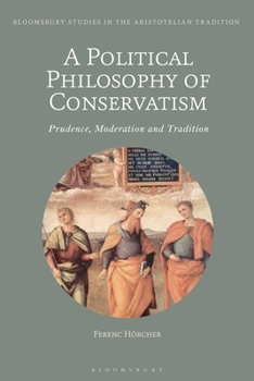 Paperback A Political Philosophy of Conservatism: Prudence, Moderation and Tradition Book