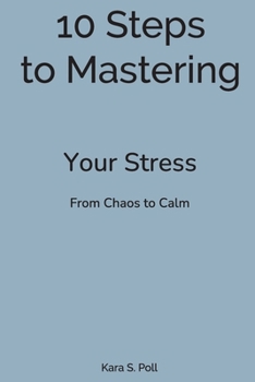 Paperback 10 Steps to Mastering Your Stress: From Chaos to Calm Book