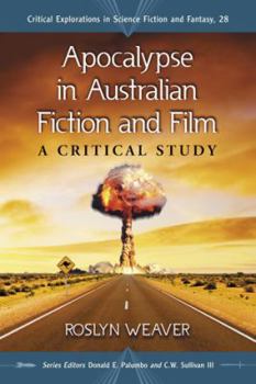 Apocalypse in Australian Fiction and Film: A Critical Study - Book #28 of the Critical Explorations in Science Fiction and Fantasy