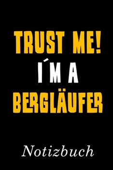 Trust Me I´m A Bergläufer Notizbuch: | Notizbuch mit 110 linierten Seiten | Format 6x9 DIN A5 | Soft cover matt | (German Edition)