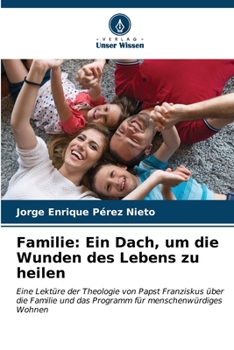 Familie: Ein Dach, um die Wunden des Lebens zu heilen (German Edition)