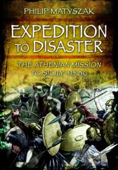 Paperback Expedition to Disaster: The Athenian Mission to Sicily 415 BC Book