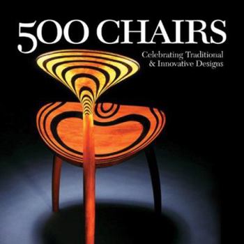 500 Chairs: Celebrating Traditional & Innovative Designs - Book  of the 500 Series