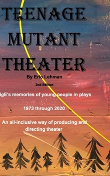 Hardcover Teenage Mutant Theater2nd Edition: An All-Inclusive Way Of Producing & Directing Theater Book