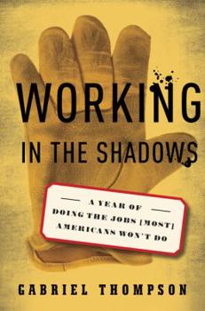 Hardcover Working in the Shadows: A Year of Doing the Jobs (Most) Americans Won't Do Book
