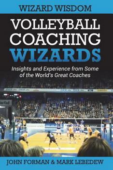 Paperback Volleyball Coaching Wizards - Wizard Wisdom: Insights and experience from some of the world's best coaches Book