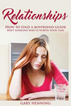 Paperback Relationships: How To Find A Boyfriend Guide, Meet Someone Who Is Worth Your Time Book