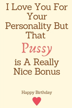 I Love You For Your Personality But That Pussy is A Really Nice Bonus: 20th Birthday Gifts for Girlfriend,20th Birthday Gifts for Girls,20th Birthday ... Funny Anniversary Naughty Birthday Gift
