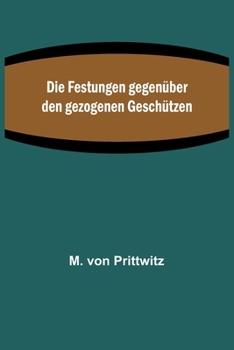 Paperback Die Festungen gegenüber den gezogenen Geschützen [German] Book