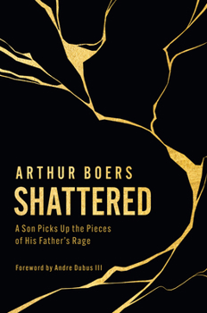 Hardcover Shattered: A Son Picks Up the Pieces of His Father's Rage Book