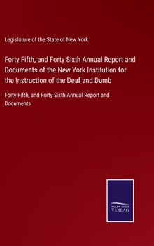 Forty Fifth, and Forty Sixth Annual Report and Documents of the New York Institution for the Instruction of the Deaf and Dumb: Forty Fifth, and Forty Sixth Annual Report and Documents