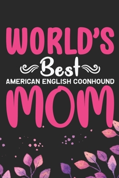 World's Best American English Coonhound Mom: Cool American English Coonhound Dog Journal Notebook - Funny American English Coonhound Dog Notebook - ... Coonhound Owner Gifts. 6 x 9 in 120 pages